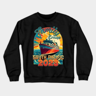 Family Cruise South Pacific 2023 Crewneck Sweatshirt